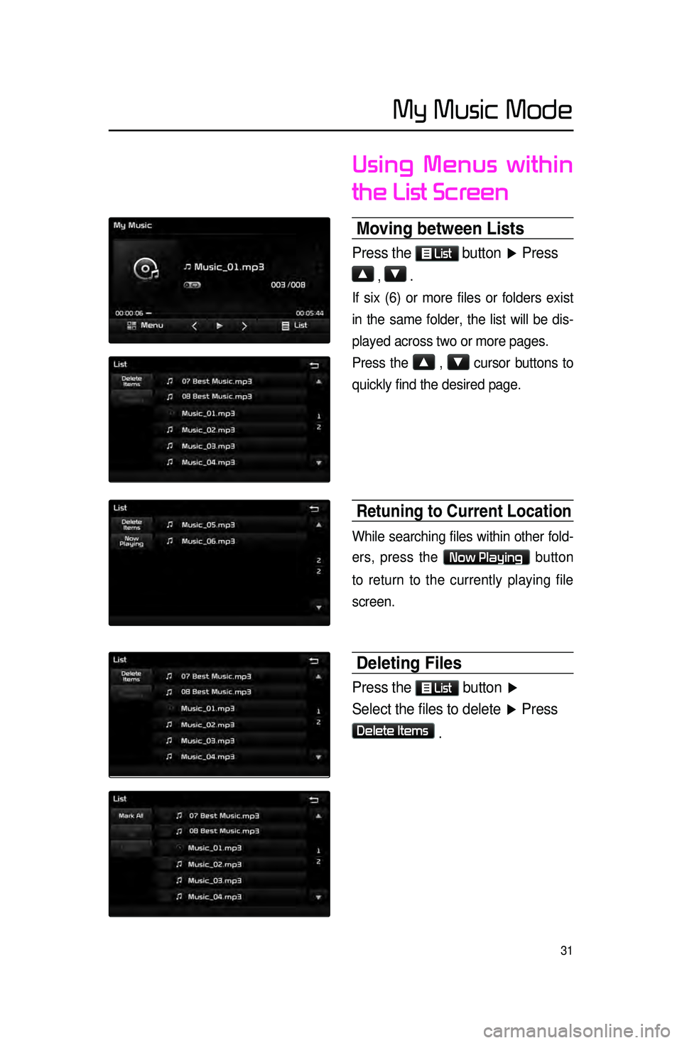 KIA CADENZA 2016 Navigation System Quick Reference Guide 31
Using Menus within
the List Screen
\boving between Lists
Press the List button
▶ Press
▲
, ▼ .
If six (6) or more files or folders exist
in the same folder, the list will be dis-
played KIA CADENZA 2016 Navigation System Quick Reference Guide 31
Using Menus within
the List Screen
\boving between Lists
Press the List button
▶ Press
▲
, ▼ .
If six (6) or more files or folders exist
in the same folder, the list will be dis-
played