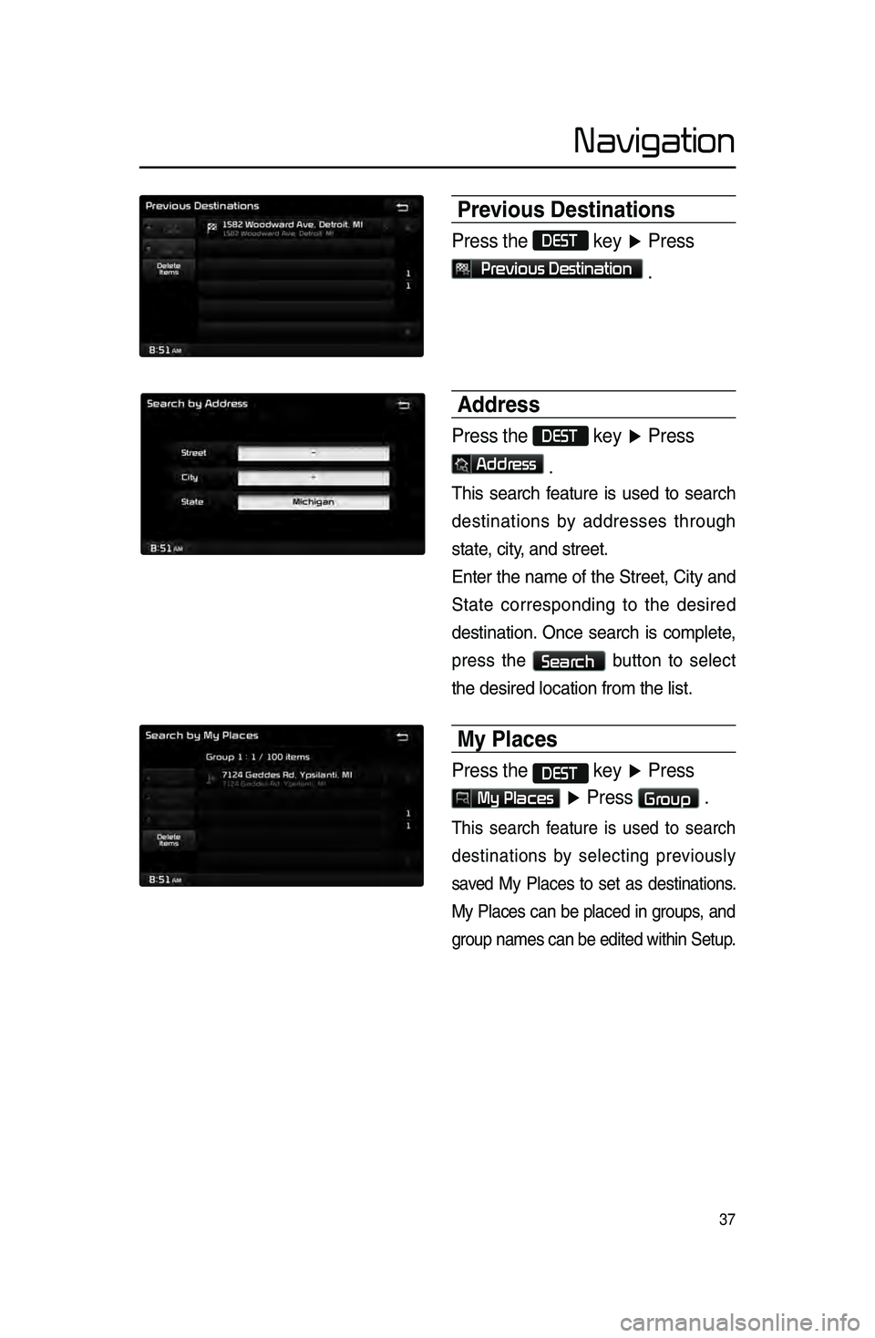 KIA CADENZA 2016 Navigation System Quick Reference Guide 37
Previous Destinations
Press the DEST key ▶ Press
Previous Destination
.
Address
Press the DEST key ▶ Press
Address
.
This.search .f eature .is .used .to .search .
destinations
.
b
y .
a KIA CADENZA 2016 Navigation System Quick Reference Guide 37
Previous Destinations
Press the DEST key ▶ Press
Previous Destination
.
Address
Press the DEST key ▶ Press
Address
.
This.search .f eature .is .used .to .search .
destinations
.
b
y .
a
