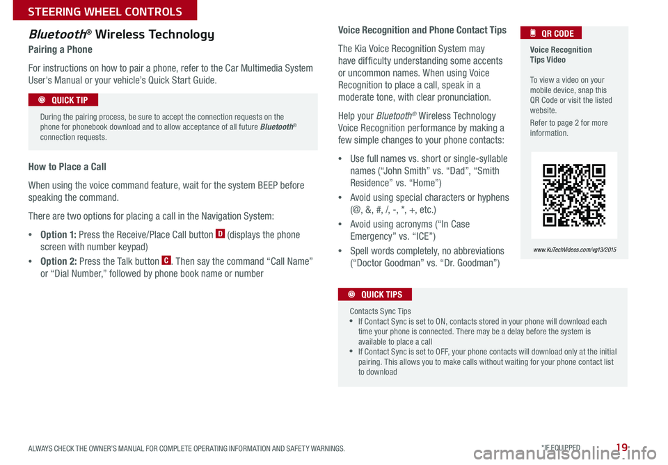 KIA CADENZA 2015 Features and Functions Guide 19
Voice Recognition Tips Video To view a video on your mobile device, snap this QR Code or visit the listed website .
Refer to page 2 for more information .
QR CODE
www. KuTechVideo s.c om/v KIA CADENZA 2015 Features and Functions Guide 19
Voice Recognition Tips Video To view a video on your mobile device, snap this QR Code or visit the listed website .
Refer to page 2 for more information .
QR CODE
www. KuTechVideo s.c om/v