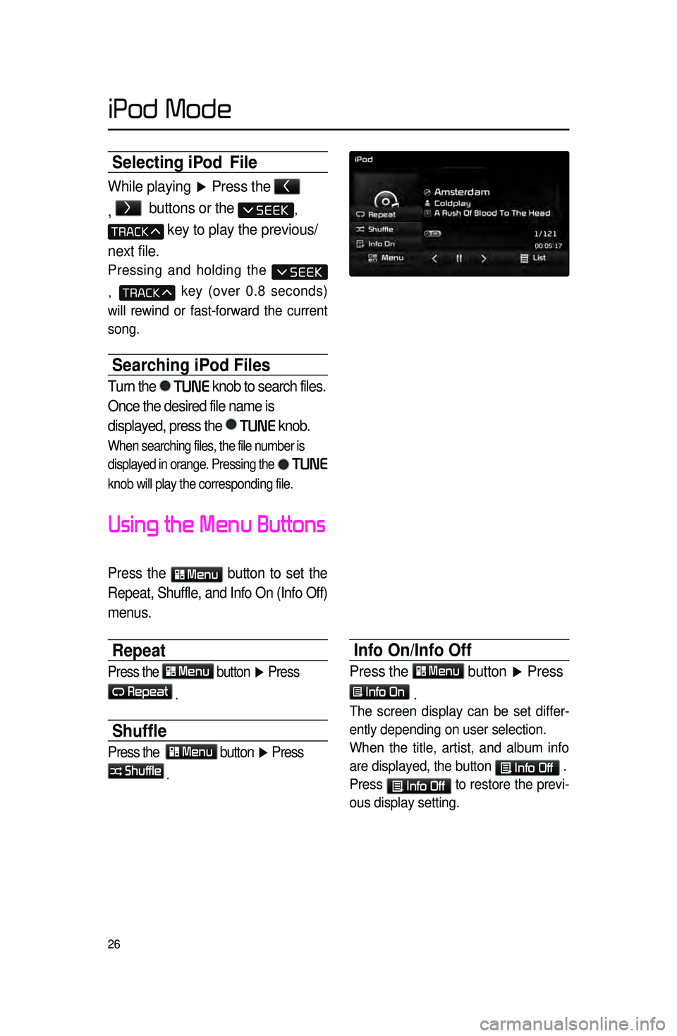 KIA CADENZA 2015  Navigation System Quick Reference Guide 26
Selecting iPod  File
While playing ▶ Press the < 
,  
> 
 buttons or the , 
 key to play the previous/
next file.
Pressing and holding the 
,  key (over 0.8 seconds) 
will rewind or fast-forward 