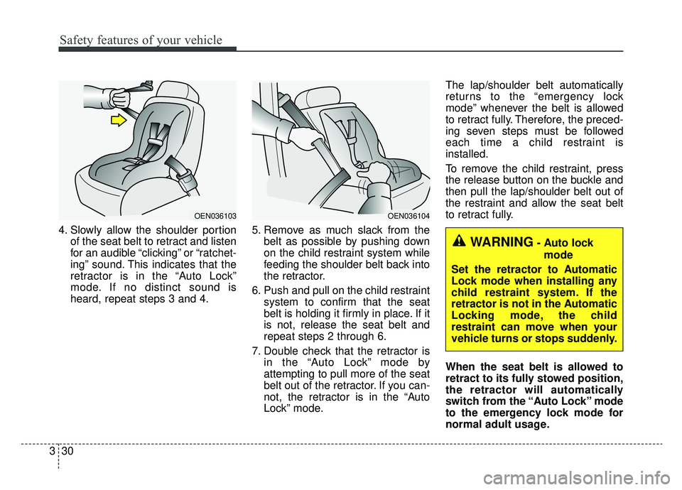 KIA SOUL EV 2019 Owners Manual Safety features of your vehicle
30
3
4. Slowly allow the shoulder portion
of the seat belt to retract and listen
for an audible “clicking” or “ratchet-
ing” sound. This indicates that the
retr KIA SOUL EV 2019 Owners Manual Safety features of your vehicle
30
3
4. Slowly allow the shoulder portion
of the seat belt to retract and listen
for an audible “clicking” or “ratchet-
ing” sound. This indicates that the
retr