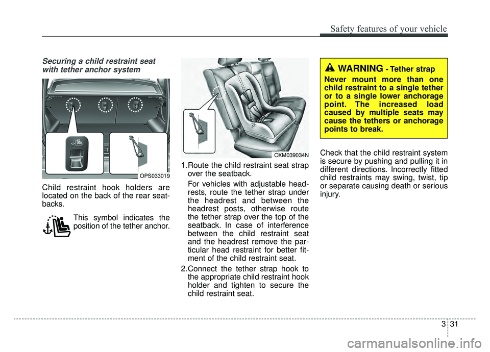 KIA SOUL EV 2019 Owners Manual 331
Safety features of your vehicle
Securing a child restraint seatwith tether anchor system
Child restraint hook holders are
located on the back of the rear seat-
backs.
This symbol indicates the
po KIA SOUL EV 2019 Owners Manual 331
Safety features of your vehicle
Securing a child restraint seatwith tether anchor system
Child restraint hook holders are
located on the back of the rear seat-
backs.
This symbol indicates the
po