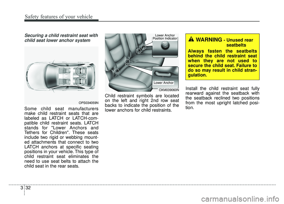 KIA SOUL EV 2019 Owners Manual Safety features of your vehicle
32
3
Securing a child restraint seat with
child seat lower anchor system
Some child seat manufacturers
make child restraint seats that are
labeled as LATCH or LATCH-com KIA SOUL EV 2019 Owners Manual Safety features of your vehicle
32
3
Securing a child restraint seat with
child seat lower anchor system
Some child seat manufacturers
make child restraint seats that are
labeled as LATCH or LATCH-com