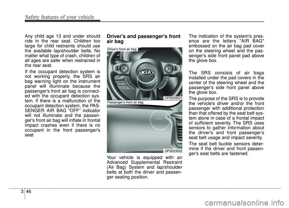 KIA SOUL EV 2019 Owners Manual Safety features of your vehicle
46
3
Any child age 13 and under should
ride in the rear seat. Children too
large for child restraints should use
the available lap/shoulder belts. No
matter what type o KIA SOUL EV 2019 Owners Manual Safety features of your vehicle
46
3
Any child age 13 and under should
ride in the rear seat. Children too
large for child restraints should use
the available lap/shoulder belts. No
matter what type o