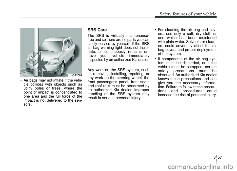 KIA SOUL EV 2019 Owners Manual 357
Safety features of your vehicle
Air bags may not inflate if the vehi-cle collides with objects such as
utility poles or trees, where the
point of impact is concentrated to
one area and the full f KIA SOUL EV 2019 Owners Manual 357
Safety features of your vehicle
Air bags may not inflate if the vehi-cle collides with objects such as
utility poles or trees, where the
point of impact is concentrated to
one area and the full f
