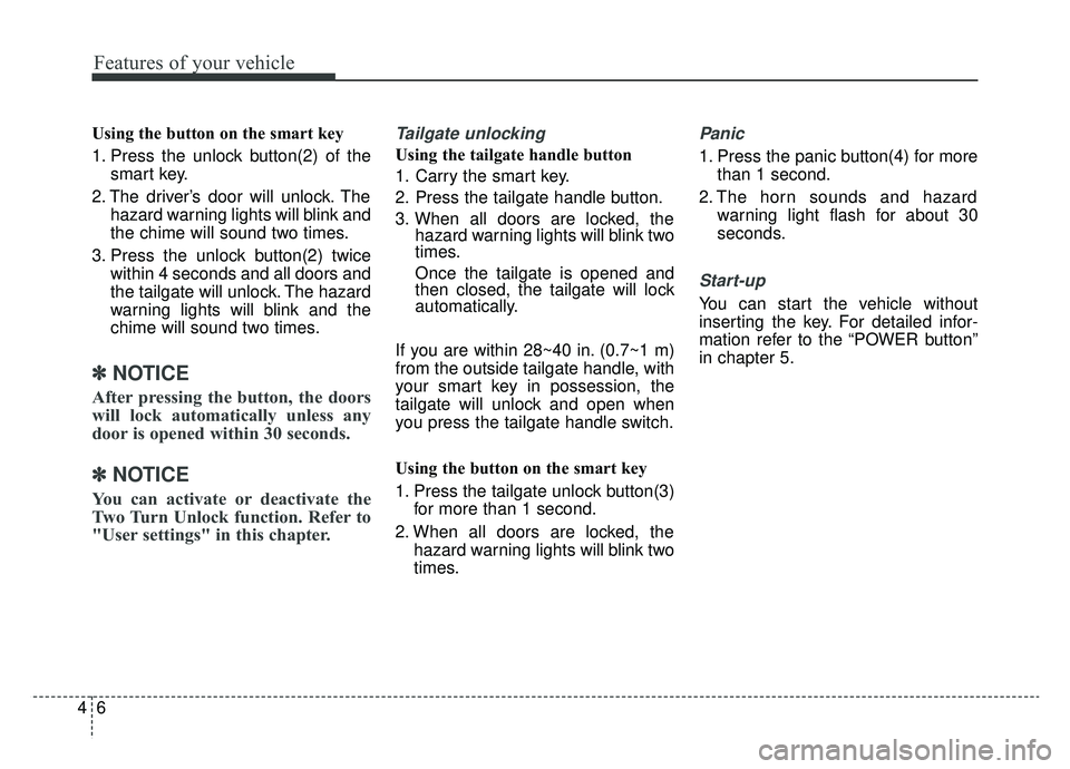 KIA SOUL EV 2019 Owners Manual Features of your vehicle
64
Using the button on the smart key
1. Press the unlock button(2) of thesmart key.
2. The driver’s door will unlock. The hazard warning lights will blink and
the chime will KIA SOUL EV 2019 Owners Manual Features of your vehicle
64
Using the button on the smart key
1. Press the unlock button(2) of thesmart key.
2. The driver’s door will unlock. The hazard warning lights will blink and
the chime will