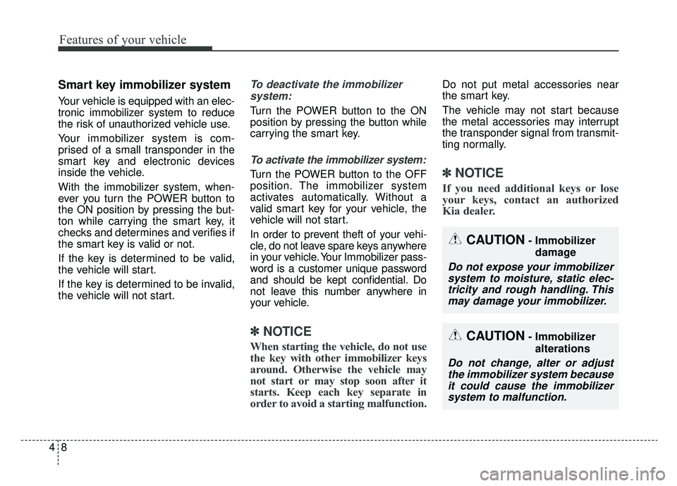 KIA SOUL EV 2019 Owners Manual Features of your vehicle
84
Smart key immobilizer system
Your vehicle is equipped with an elec-
tronic immobilizer system to reduce
the risk of unauthorized vehicle use.
Your immobilizer system is com KIA SOUL EV 2019 Owners Manual Features of your vehicle
84
Smart key immobilizer system
Your vehicle is equipped with an elec-
tronic immobilizer system to reduce
the risk of unauthorized vehicle use.
Your immobilizer system is com