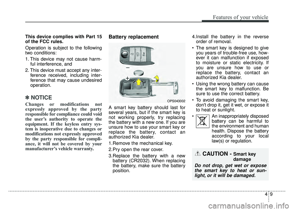 KIA SOUL EV 2019 Owners Manual 49
Features of your vehicle
This device complies with Part 15
of the FCC rules.
Operation is subject to the following
two conditions:
1. This device may not cause harm-ful interference, and
2. This d KIA SOUL EV 2019 Owners Manual 49
Features of your vehicle
This device complies with Part 15
of the FCC rules.
Operation is subject to the following
two conditions:
1. This device may not cause harm-ful interference, and
2. This d