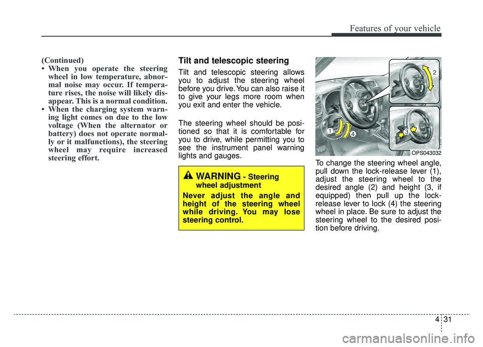 KIA SOUL EV 2019 Owners Manual 431
Features of your vehicle
(Continued)
• When you operate the steeringwheel in low temperature, abnor-
mal noise may occur. If tempera-
ture rises, the noise will likely dis-
appear. This is a nor KIA SOUL EV 2019 Owners Manual 431
Features of your vehicle
(Continued)
• When you operate the steeringwheel in low temperature, abnor-
mal noise may occur. If tempera-
ture rises, the noise will likely dis-
appear. This is a nor