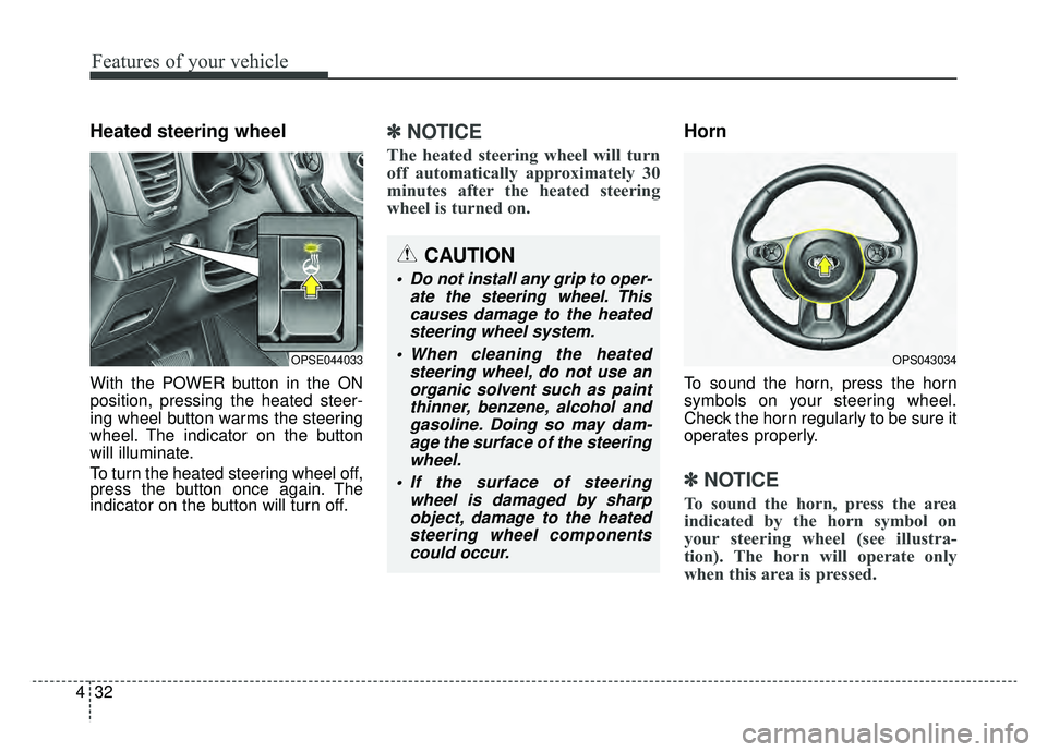 KIA SOUL EV 2019 Owners Manual Features of your vehicle
32
4
Heated steering wheel
With the POWER button in the ON
position, pressing the heated steer-
ing wheel button warms the steering
wheel. The indicator on the button
will ill KIA SOUL EV 2019 Owners Manual Features of your vehicle
32
4
Heated steering wheel
With the POWER button in the ON
position, pressing the heated steer-
ing wheel button warms the steering
wheel. The indicator on the button
will ill