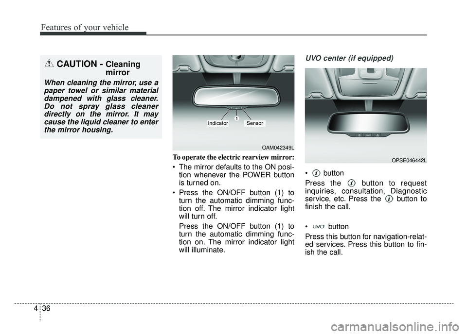 KIA SOUL EV 2019 Owners Manual Features of your vehicle
36
4
To operate the electric rearview mirror:
The mirror defaults to the ON posi-
tion whenever the POWER button
is turned on.
Press the ON/OFF button (1) to turn the automa KIA SOUL EV 2019 Owners Manual Features of your vehicle
36
4
To operate the electric rearview mirror:
The mirror defaults to the ON posi-
tion whenever the POWER button
is turned on.
Press the ON/OFF button (1) to turn the automa