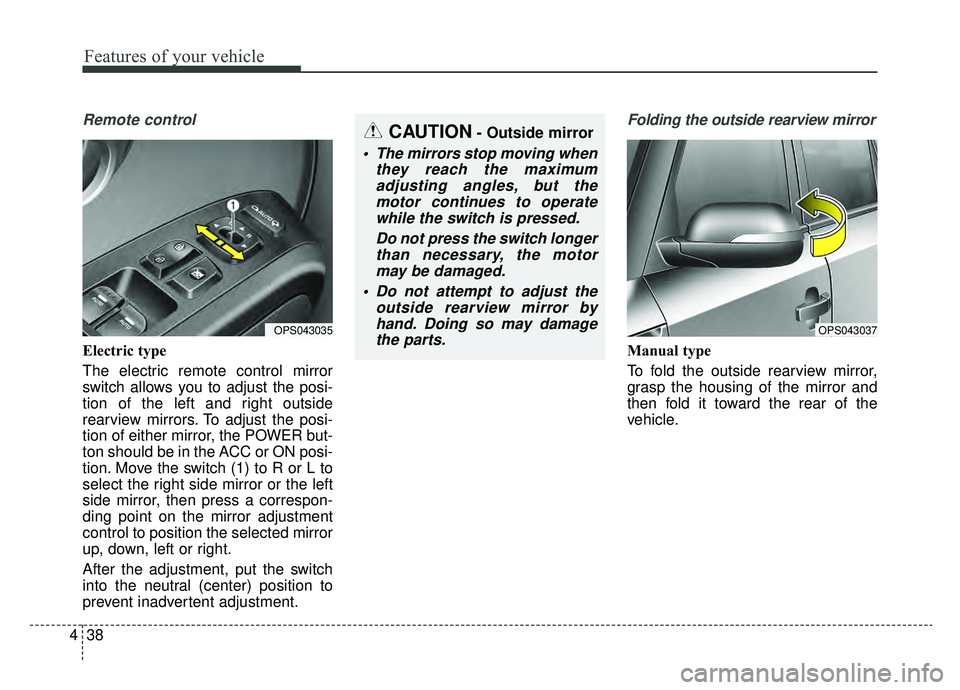 KIA SOUL EV 2019 Owners Manual Features of your vehicle
38
4
Remote control
Electric type
The electric remote control mirror
switch allows you to adjust the posi-
tion of the left and right outside
rearview mirrors. To adjust the p KIA SOUL EV 2019 Owners Manual Features of your vehicle
38
4
Remote control
Electric type
The electric remote control mirror
switch allows you to adjust the posi-
tion of the left and right outside
rearview mirrors. To adjust the p
