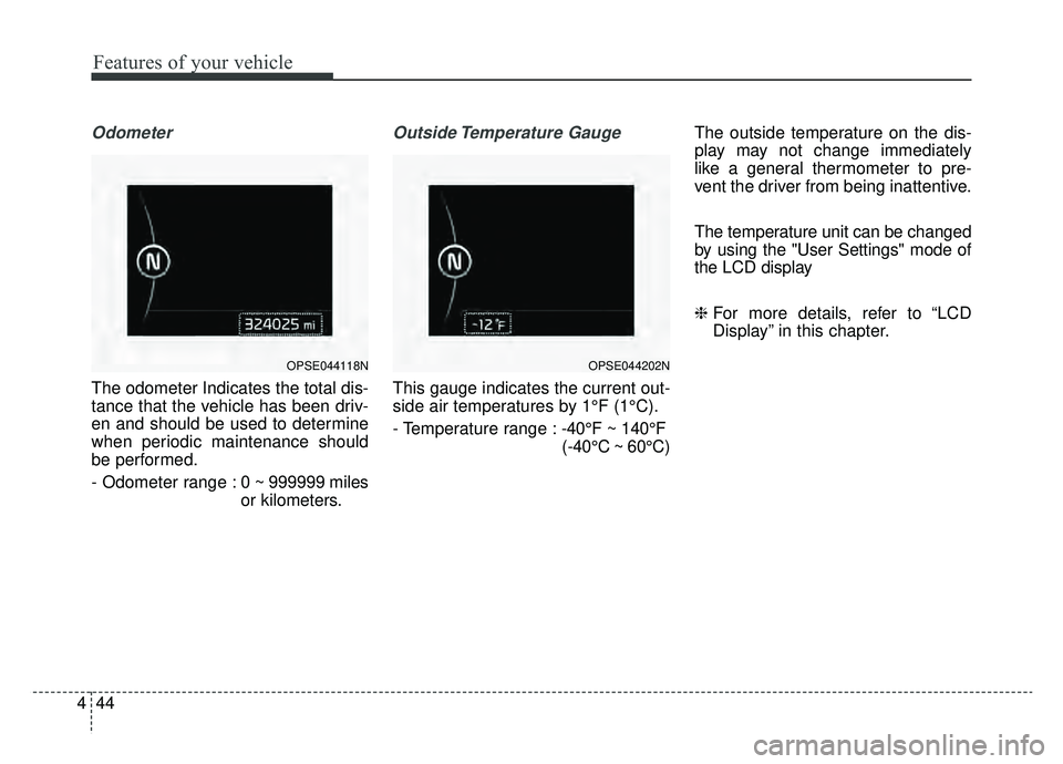 KIA SOUL EV 2019 Owners Manual Features of your vehicle
44
4
Odometer
The odometer Indicates the total dis-
tance that the vehicle has been driv-
en and should be used to determine
when periodic maintenance should
be performed.
- O KIA SOUL EV 2019 Owners Manual Features of your vehicle
44
4
Odometer
The odometer Indicates the total dis-
tance that the vehicle has been driv-
en and should be used to determine
when periodic maintenance should
be performed.
- O