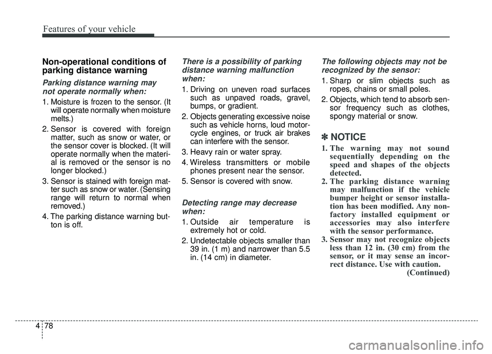 KIA SOUL EV 2019 Owners Manual Features of your vehicle
78
4
Non-operational conditions of
parking distance warning
Parking distance warning may
not operate normally when:
1. Moisture is frozen to the sensor. (It will operate norma KIA SOUL EV 2019 Owners Manual Features of your vehicle
78
4
Non-operational conditions of
parking distance warning
Parking distance warning may
not operate normally when:
1. Moisture is frozen to the sensor. (It will operate norma