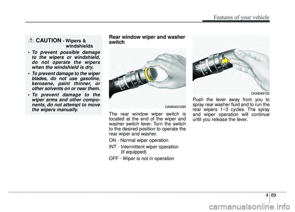 KIA SOUL EV 2019 Owners Manual 489
Features of your vehicle
Rear window wiper and washer
switch
The rear window wiper switch is
located at the end of the wiper and
washer switch lever. Turn the switch
to the desired position to ope KIA SOUL EV 2019 Owners Manual 489
Features of your vehicle
Rear window wiper and washer
switch
The rear window wiper switch is
located at the end of the wiper and
washer switch lever. Turn the switch
to the desired position to ope