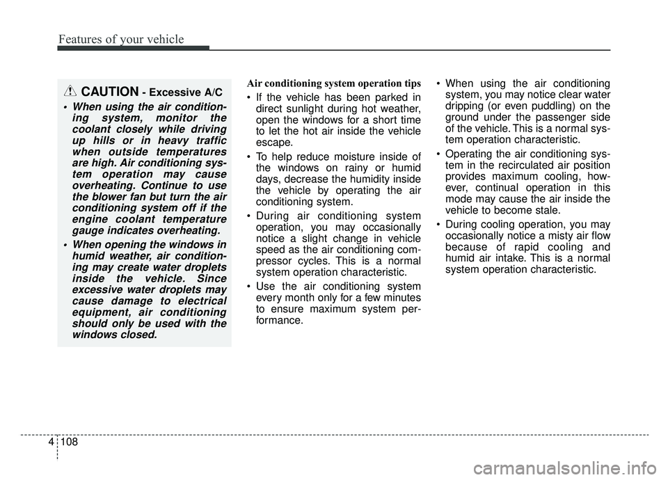 KIA SOUL EV 2019 Owners Manual Features of your vehicle
108
4
Air conditioning system operation tips
If the vehicle has been parked in
direct sunlight during hot weather,
open the windows for a short time
to let the hot air insi KIA SOUL EV 2019 Owners Manual Features of your vehicle
108
4
Air conditioning system operation tips
If the vehicle has been parked in
direct sunlight during hot weather,
open the windows for a short time
to let the hot air insi