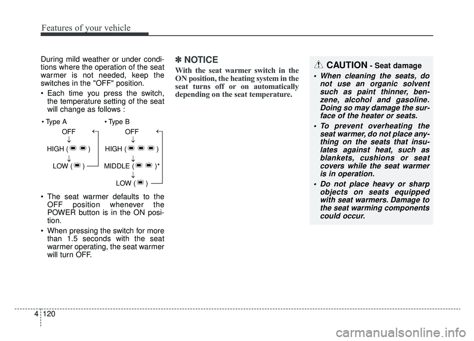 KIA SOUL EV 2019 Owners Manual Features of your vehicle
120
4
During mild weather or under condi-
tions where the operation of the seat
warmer is not needed, keep the
switches in the "OFF" position.
Each time you press the switch, KIA SOUL EV 2019 Owners Manual Features of your vehicle
120
4
During mild weather or under condi-
tions where the operation of the seat
warmer is not needed, keep the
switches in the "OFF" position.
Each time you press the switch,