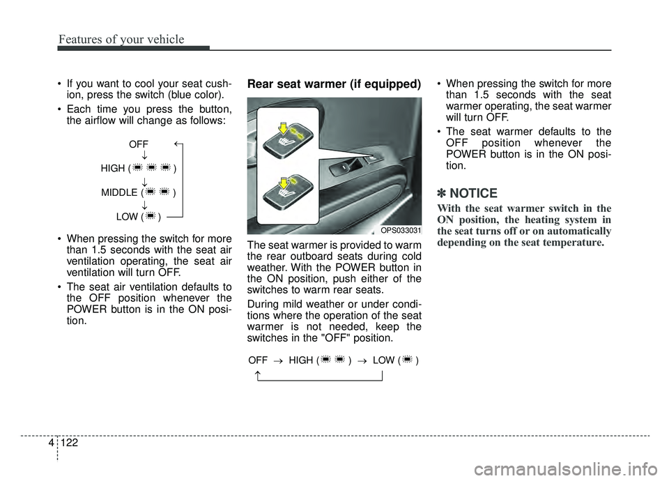 KIA SOUL EV 2019 Owners Manual Features of your vehicle
122
4
If you want to cool your seat cush-
ion, press the switch (blue color).
Each time you press the button, the airflow will change as follows:
When pressing the switch f KIA SOUL EV 2019 Owners Manual Features of your vehicle
122
4
If you want to cool your seat cush-
ion, press the switch (blue color).
Each time you press the button, the airflow will change as follows:
When pressing the switch f
