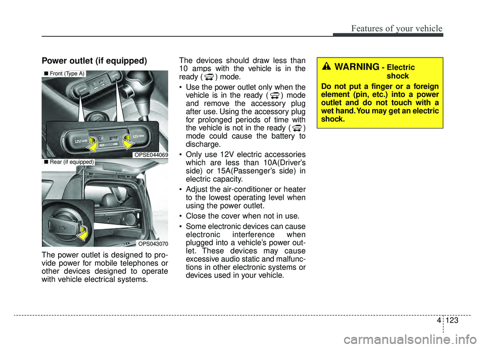 KIA SOUL EV 2019 Owners Manual 4123
Features of your vehicle
Power outlet (if equipped)
The power outlet is designed to pro-
vide power for mobile telephones or
other devices designed to operate
with vehicle electrical systems.The KIA SOUL EV 2019 Owners Manual 4123
Features of your vehicle
Power outlet (if equipped)
The power outlet is designed to pro-
vide power for mobile telephones or
other devices designed to operate
with vehicle electrical systems.The