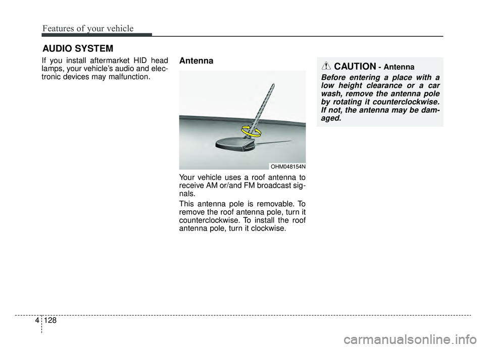 KIA SOUL EV 2019 Owners Manual Features of your vehicle
128
4
AUDIO SYSTEM
If you install aftermarket HID head
lamps, your vehicle’s audio and elec-
tronic devices may malfunction.Antenna
Your vehicle uses a roof antenna to
recei KIA SOUL EV 2019 Owners Manual Features of your vehicle
128
4
AUDIO SYSTEM
If you install aftermarket HID head
lamps, your vehicle’s audio and elec-
tronic devices may malfunction.Antenna
Your vehicle uses a roof antenna to
recei