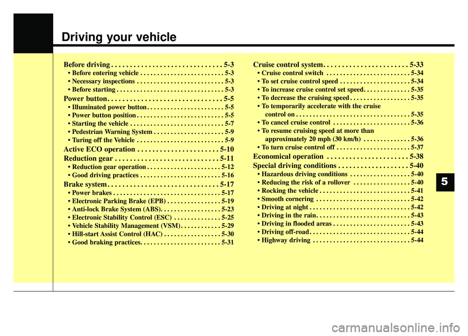 KIA SOUL EV 2019 Owners Manual Driving your vehicle
Before driving . . . . . . . . . . . . . . . . . . . . . . . . . . . . . . 5-3
• Before entering vehicle . . . . . . . . . . . . . . . . . . . . . . . . . 5-3
. . . . . . . . . KIA SOUL EV 2019 Owners Manual Driving your vehicle
Before driving . . . . . . . . . . . . . . . . . . . . . . . . . . . . . . 5-3
• Before entering vehicle . . . . . . . . . . . . . . . . . . . . . . . . . 5-3
. . . . . . . . .