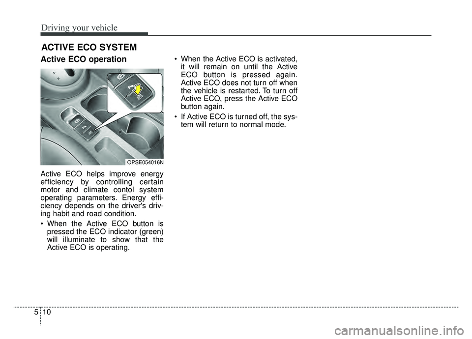 KIA SOUL EV 2019 Owners Manual Driving your vehicle
10
5
Active ECO operation
Active ECO helps improve energy
efficiency by controlling certain
motor and climate contol system
operating parameters. Energy effi-
ciency depends on th KIA SOUL EV 2019 Owners Manual Driving your vehicle
10
5
Active ECO operation
Active ECO helps improve energy
efficiency by controlling certain
motor and climate contol system
operating parameters. Energy effi-
ciency depends on th