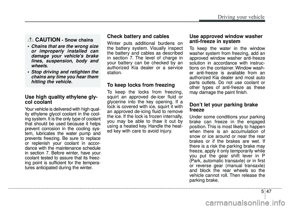 KIA SOUL EV 2019 Owners Manual 547
Driving your vehicle
Use high quality ethylene gly-
col coolant
Your vehicle is delivered with high qual-
ity ethylene glycol coolant in the cool-
ing system. It is the only type of coolant
that s KIA SOUL EV 2019 Owners Manual 547
Driving your vehicle
Use high quality ethylene gly-
col coolant
Your vehicle is delivered with high qual-
ity ethylene glycol coolant in the cool-
ing system. It is the only type of coolant
that s