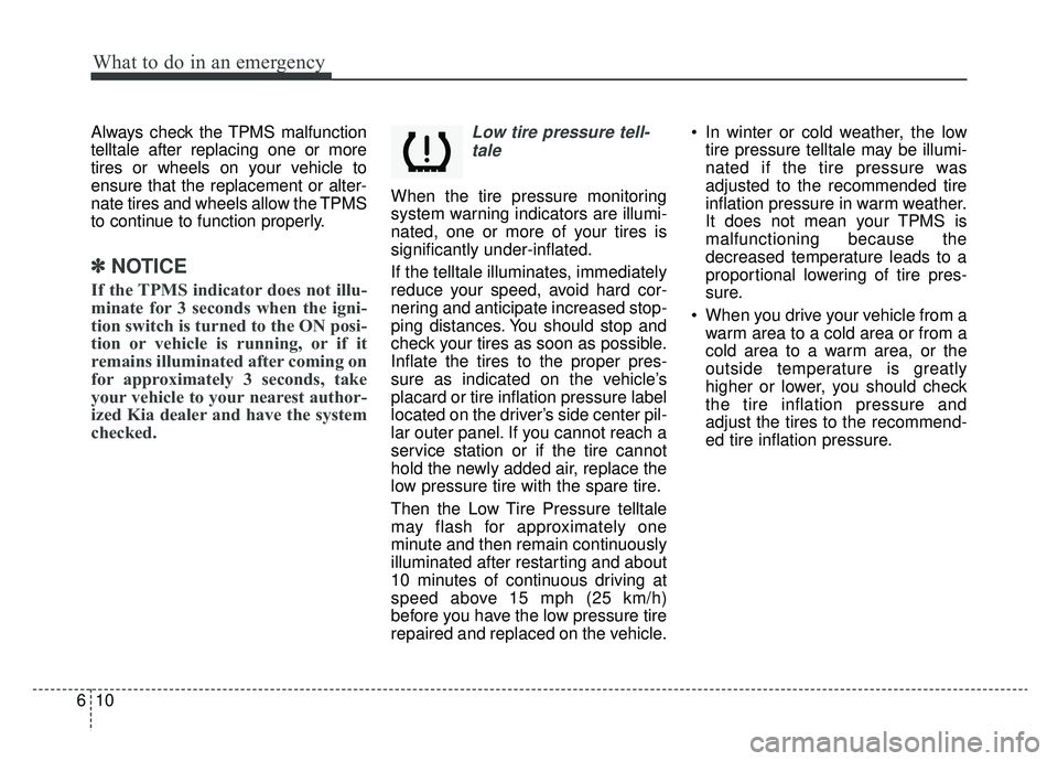 KIA SOUL EV 2019 Owners Manual What to do in an emergency
10
6
Always check the TPMS malfunction
telltale after replacing one or more
tires or wheels on your vehicle to
ensure that the replacement or alter-
nate tires and wheels al KIA SOUL EV 2019 Owners Manual What to do in an emergency
10
6
Always check the TPMS malfunction
telltale after replacing one or more
tires or wheels on your vehicle to
ensure that the replacement or alter-
nate tires and wheels al