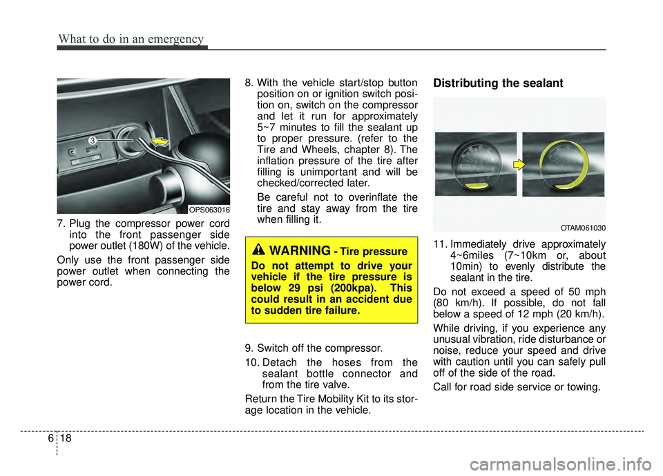 KIA SOUL EV 2019 Owners Manual What to do in an emergency
18
6
7. Plug the compressor power cord
into the front passenger side
power outlet (180W) of the vehicle.
Only use the front passenger side
power outlet when connecting the
p KIA SOUL EV 2019 Owners Manual What to do in an emergency
18
6
7. Plug the compressor power cord
into the front passenger side
power outlet (180W) of the vehicle.
Only use the front passenger side
power outlet when connecting the
p