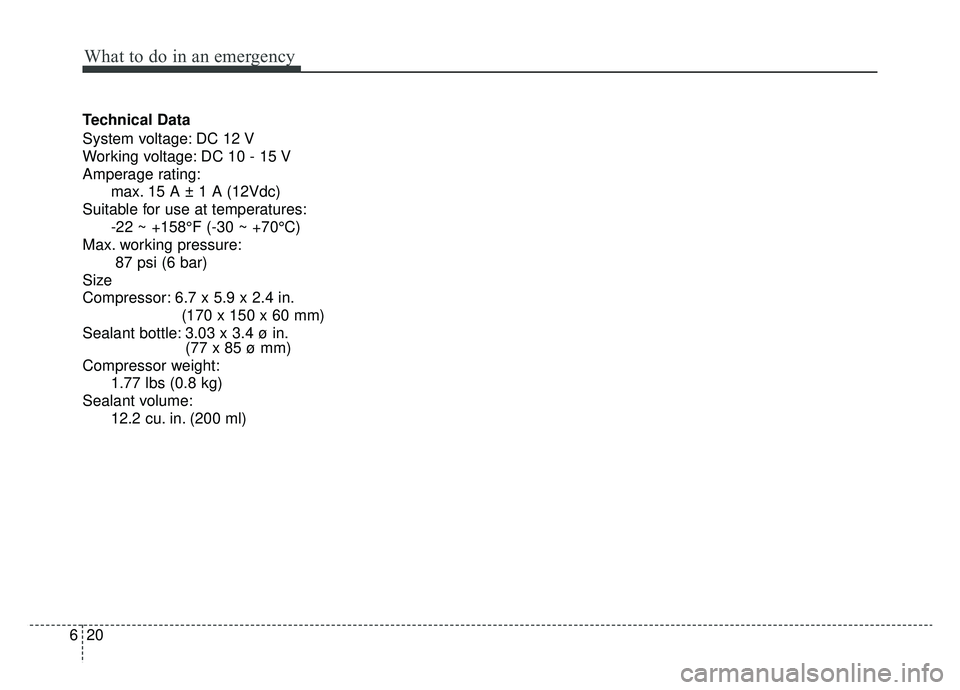 KIA SOUL EV 2019 Owners Manual What to do in an emergency
20
6
Technical Data
System voltage: DC 12 V
Working voltage: DC 10 - 15 V
Amperage rating:
max. 15 A ± 1 A (12Vdc)
Suitable for use at temperatures: -22 ~ +158°F (-30 ~ +7 KIA SOUL EV 2019 Owners Manual What to do in an emergency
20
6
Technical Data
System voltage: DC 12 V
Working voltage: DC 10 - 15 V
Amperage rating:
max. 15 A ± 1 A (12Vdc)
Suitable for use at temperatures: -22 ~ +158°F (-30 ~ +7