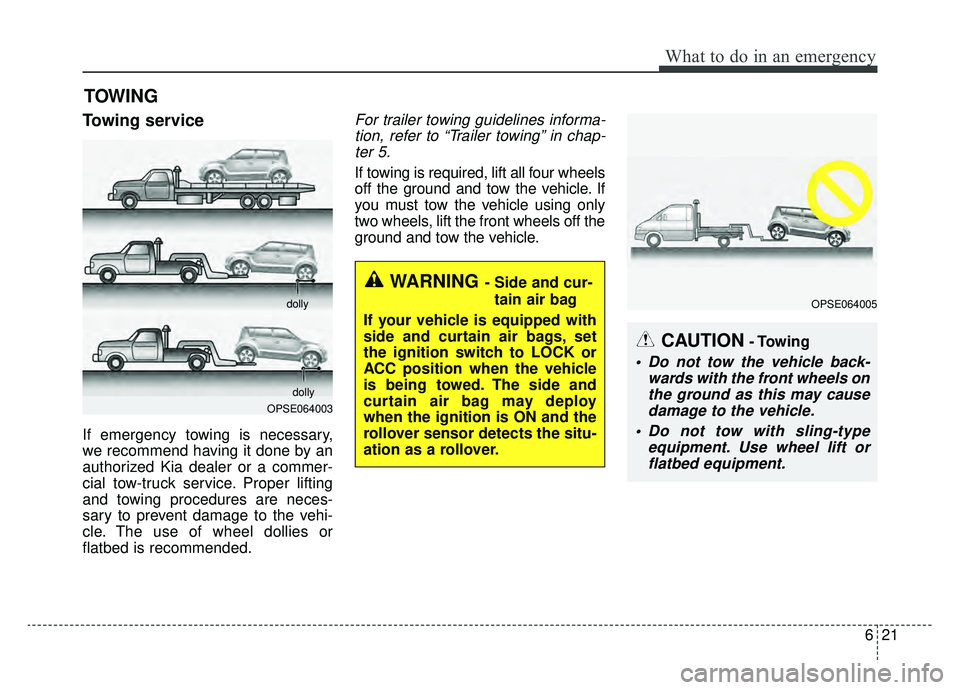 KIA SOUL EV 2019 Owners Manual 621
What to do in an emergency
TOWING
Towing service
If emergency towing is necessary,
we recommend having it done by an
authorized Kia dealer or a commer-
cial tow-truck service. Proper lifting
and t KIA SOUL EV 2019 Owners Manual 621
What to do in an emergency
TOWING
Towing service
If emergency towing is necessary,
we recommend having it done by an
authorized Kia dealer or a commer-
cial tow-truck service. Proper lifting
and t