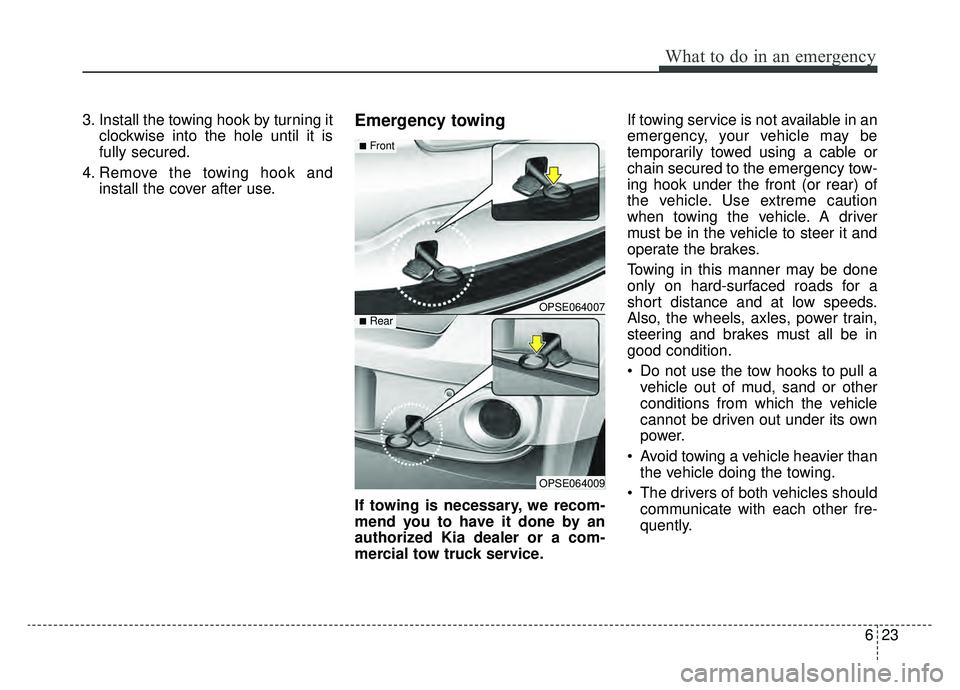 KIA SOUL EV 2019 Owners Manual 623
What to do in an emergency
3. Install the towing hook by turning itclockwise into the hole until it is
fully secured.
4. Remove the towing hook and install the cover after use.Emergency towing
If KIA SOUL EV 2019 Owners Manual 623
What to do in an emergency
3. Install the towing hook by turning itclockwise into the hole until it is
fully secured.
4. Remove the towing hook and install the cover after use.Emergency towing
If