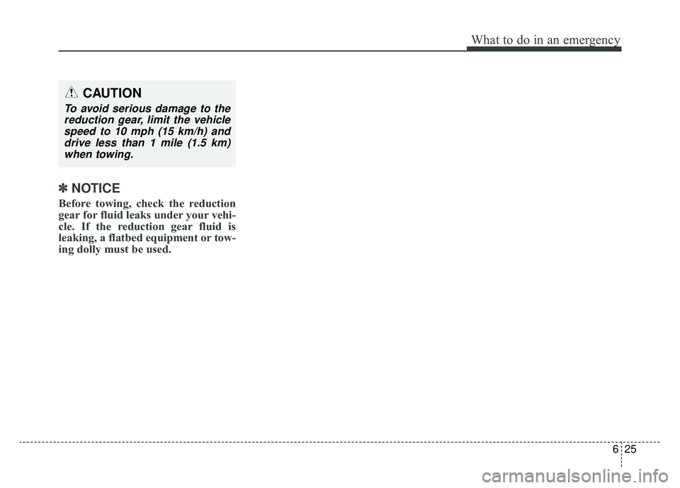 KIA SOUL EV 2019 Owners Manual 625
What to do in an emergency
✽ ✽NOTICE
Before towing, check the reduction
gear for fluid leaks under your vehi-
cle. If the reduction gear fluid is
leaking, a flatbed equipment or tow-
ing dolly KIA SOUL EV 2019 Owners Manual 625
What to do in an emergency
✽ ✽NOTICE
Before towing, check the reduction
gear for fluid leaks under your vehi-
cle. If the reduction gear fluid is
leaking, a flatbed equipment or tow-
ing dolly