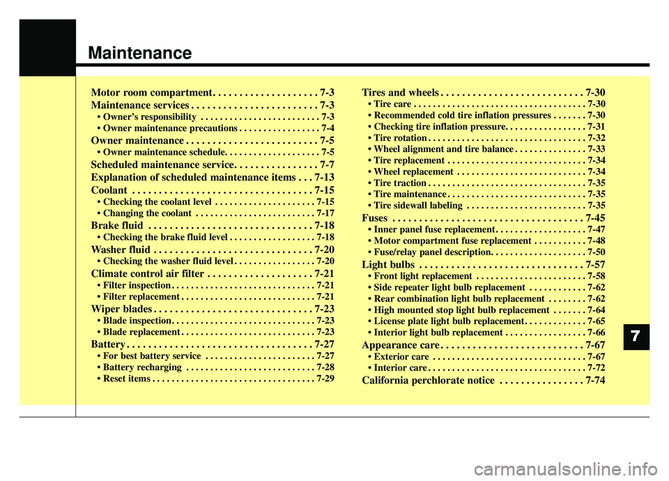 KIA SOUL EV 2019 Owners Manual Maintenance
Motor room compartment. . . . . . . . . . . . . . . . . . . . 7-3
Maintenance services . . . . . . . . . . . . . . . . . . . . . . . . 7-3
• Owner’s responsibility . . . . . . . . . . KIA SOUL EV 2019 Owners Manual Maintenance
Motor room compartment. . . . . . . . . . . . . . . . . . . . 7-3
Maintenance services . . . . . . . . . . . . . . . . . . . . . . . . 7-3
• Owner’s responsibility . . . . . . . . . .