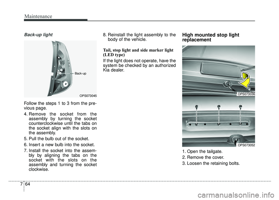 KIA SOUL EV 2019 Owners Manual Maintenance
64
7
Back-up light
Follow the steps 1 to 3 from the pre-
vious page.
4. Remove the socket from the
assembly by turning the socket
counterclockwise until the tabs on
the socket align with t KIA SOUL EV 2019 Owners Manual Maintenance
64
7
Back-up light
Follow the steps 1 to 3 from the pre-
vious page.
4. Remove the socket from the
assembly by turning the socket
counterclockwise until the tabs on
the socket align with t