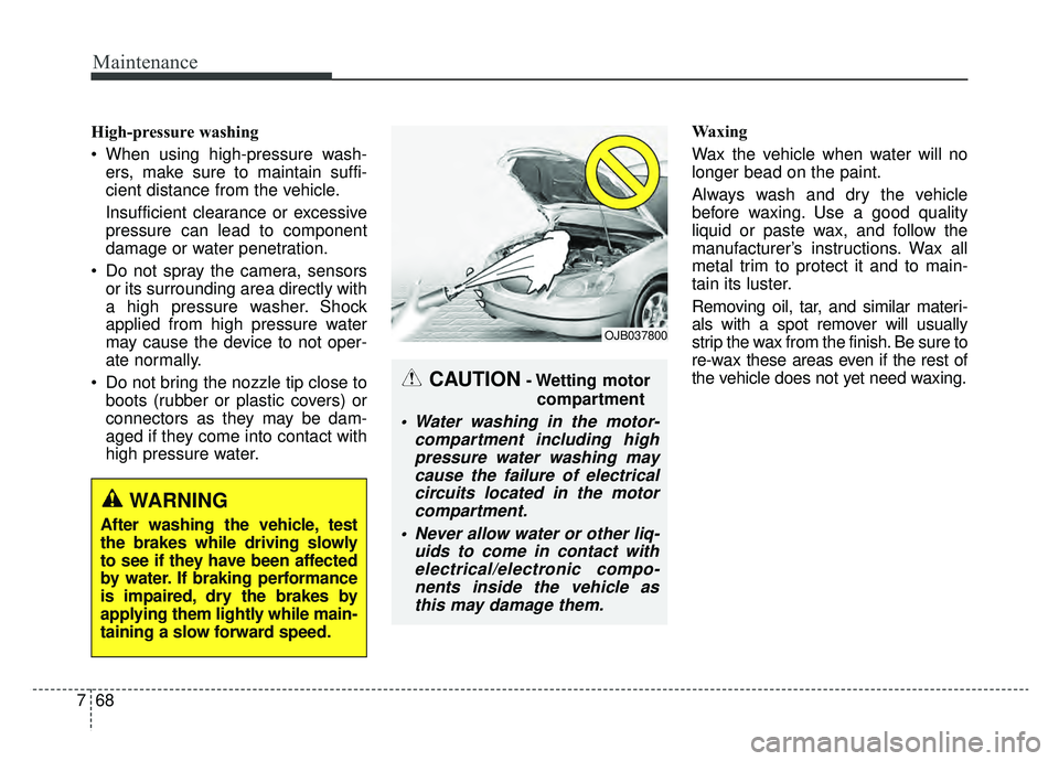 KIA SOUL EV 2019 Owners Manual Maintenance
68
7
High-pressure washing
When using high-pressure wash-
ers, make sure to maintain suffi-
cient distance from the vehicle.
Insufficient clearance or excessive
pressure can lead to compo KIA SOUL EV 2019 Owners Manual Maintenance
68
7
High-pressure washing
When using high-pressure wash-
ers, make sure to maintain suffi-
cient distance from the vehicle.
Insufficient clearance or excessive
pressure can lead to compo
