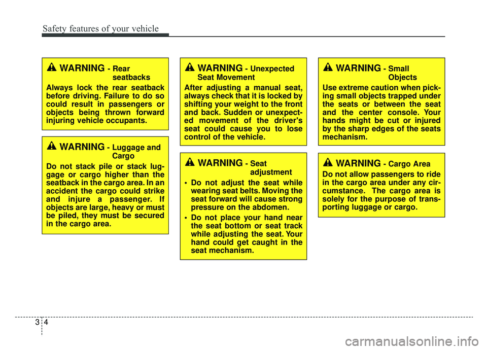 KIA SOUL EV 2019  Owners Manual Safety features of your vehicle
43
WARNING- Unexpected
Seat Movement
After adjusting a manual seat,
always check that it is locked by
shifting your weight to the front
and back. Sudden or unexpect-
ed