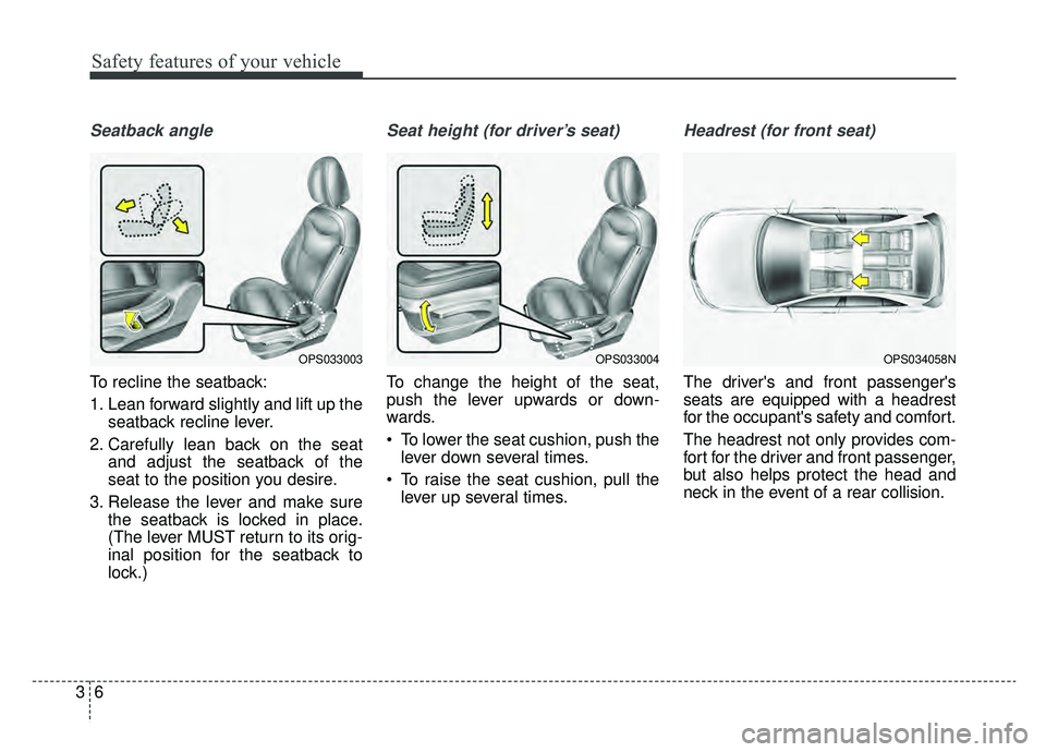 KIA SOUL EV 2019  Owners Manual Safety features of your vehicle
63
Seatback angle
To recline the seatback:
1. Lean forward slightly and lift up theseatback recline lever.
2. Carefully lean back on the seat and adjust the seatback of