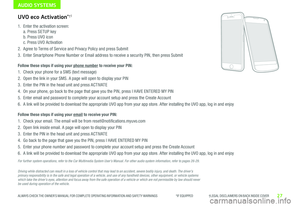 KIA SOUL EV 2019 Features and Functions Guide AUDIO SYSTEMS
27ALWAYS CHECK THE OWNER’S MANUAL FOR COMPLETE OPER ATING INFORMATION AND SAFET Y WARNINGS *IF EQUIPPED †LEGAL DISCL AIMERS ON BACK INSIDE COVER
Driving while d KIA SOUL EV 2019 Features and Functions Guide AUDIO SYSTEMS
27ALWAYS CHECK THE OWNER’S MANUAL FOR COMPLETE OPER ATING INFORMATION AND SAFET Y WARNINGS *IF EQUIPPED †LEGAL DISCL AIMERS ON BACK INSIDE COVER
Driving while d