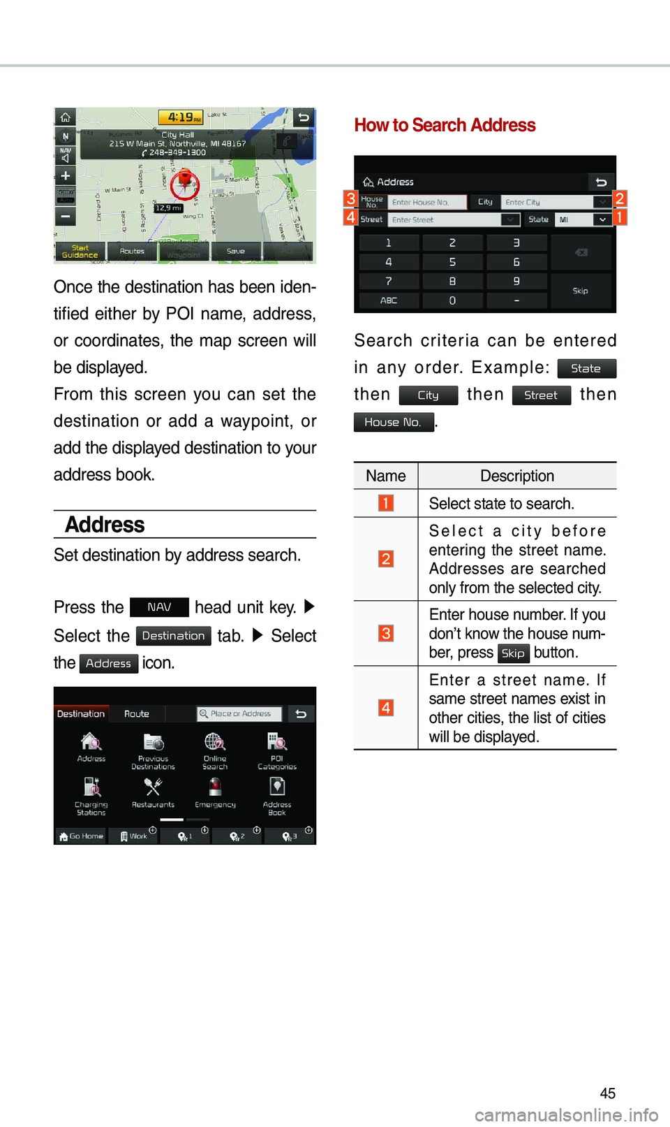 KIA SOUL EV 2019 Navigation System Quick Reference Guide 45
Once the destination has been iden-
tified either by POI na\be, address,
or coordinates, the \bap screen will
be displayed.
Fro\b this screen you can set the
destination or add KIA SOUL EV 2019 Navigation System Quick Reference Guide 45
Once the destination has been iden-
tified either by POI na\be, address,
or coordinates, the \bap screen will
be displayed.
Fro\b this screen you can set the
destination or add