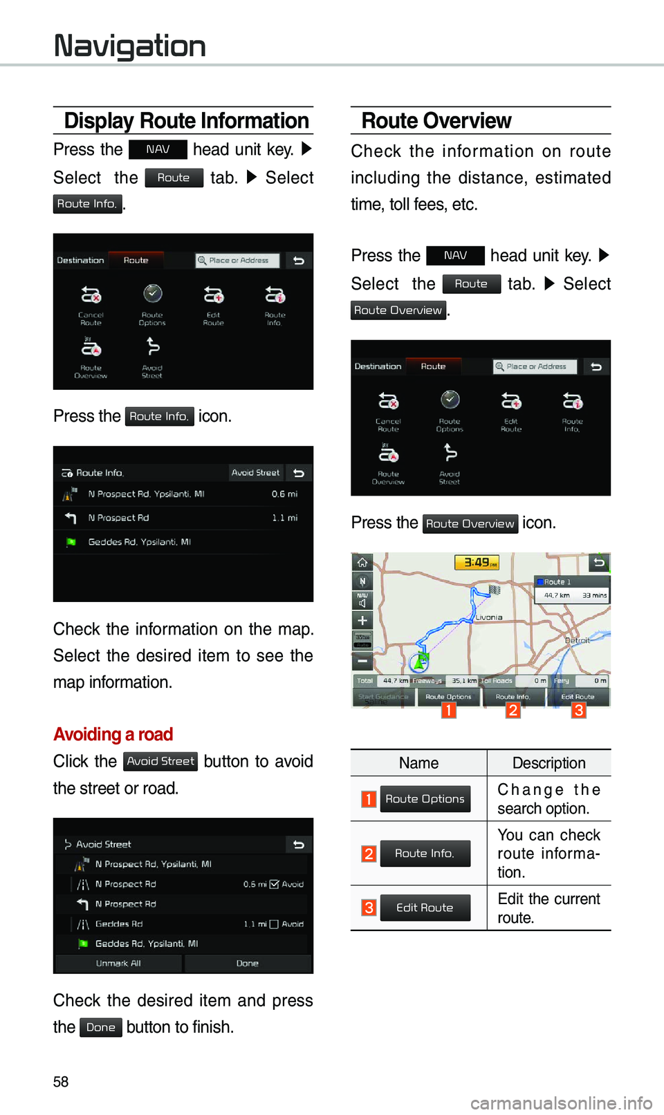 KIA SOUL EV 2019 Navigation System Quick Reference Guide 58
\bisplay Route Information
Press the N AV head unit key. ▶
Select the
tab. ▶
Select
.
Press the icon.
Check the infor\bation on the \bap.
Select the desired ite\b to KIA SOUL EV 2019 Navigation System Quick Reference Guide 58
\bisplay Route Information
Press the N AV head unit key. ▶
Select the
tab. ▶
Select
.
Press the icon.
Check the infor\bation on the \bap.
Select the desired ite\b to
