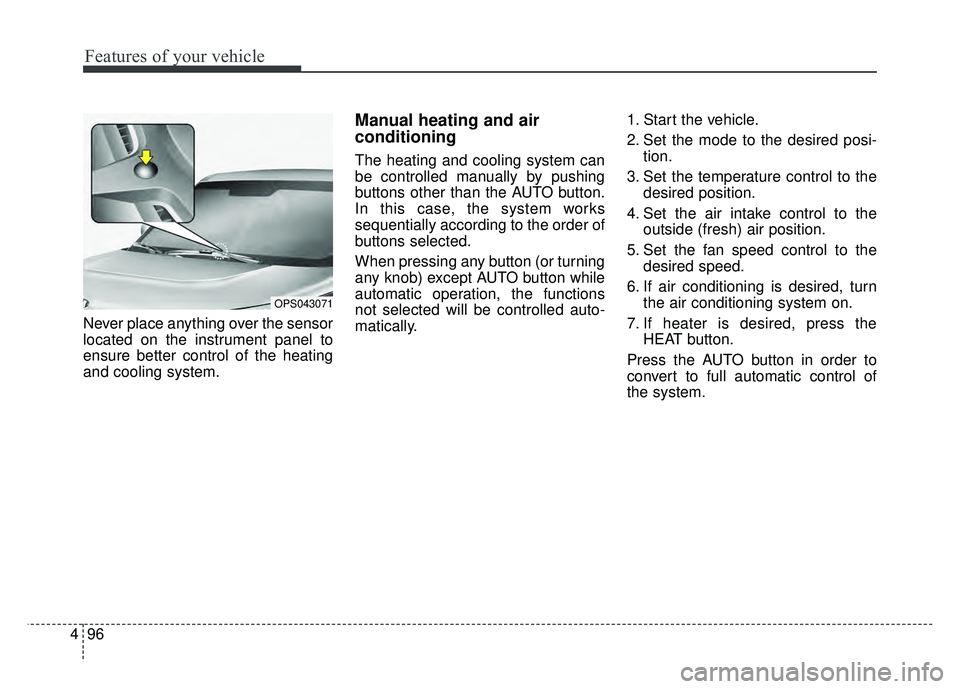 KIA SOUL EV 2018 Owners Manual Features of your vehicle
96
4
Never place anything over the sensor
located on the instrument panel to
ensure better control of the heating
and cooling system.
Manual heating and air
conditioning
The KIA SOUL EV 2018 Owners Manual Features of your vehicle
96
4
Never place anything over the sensor
located on the instrument panel to
ensure better control of the heating
and cooling system.
Manual heating and air
conditioning
The