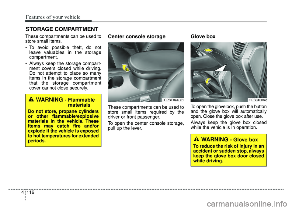 KIA SOUL EV 2018 Owners Manual Features of your vehicle
116
4
These compartments can be used to
store small items.
To avoid possible theft, do not
leave valuables in the storage
compartment.
Always keep the storage compart- ment KIA SOUL EV 2018 Owners Manual Features of your vehicle
116
4
These compartments can be used to
store small items.
To avoid possible theft, do not
leave valuables in the storage
compartment.
Always keep the storage compart- ment