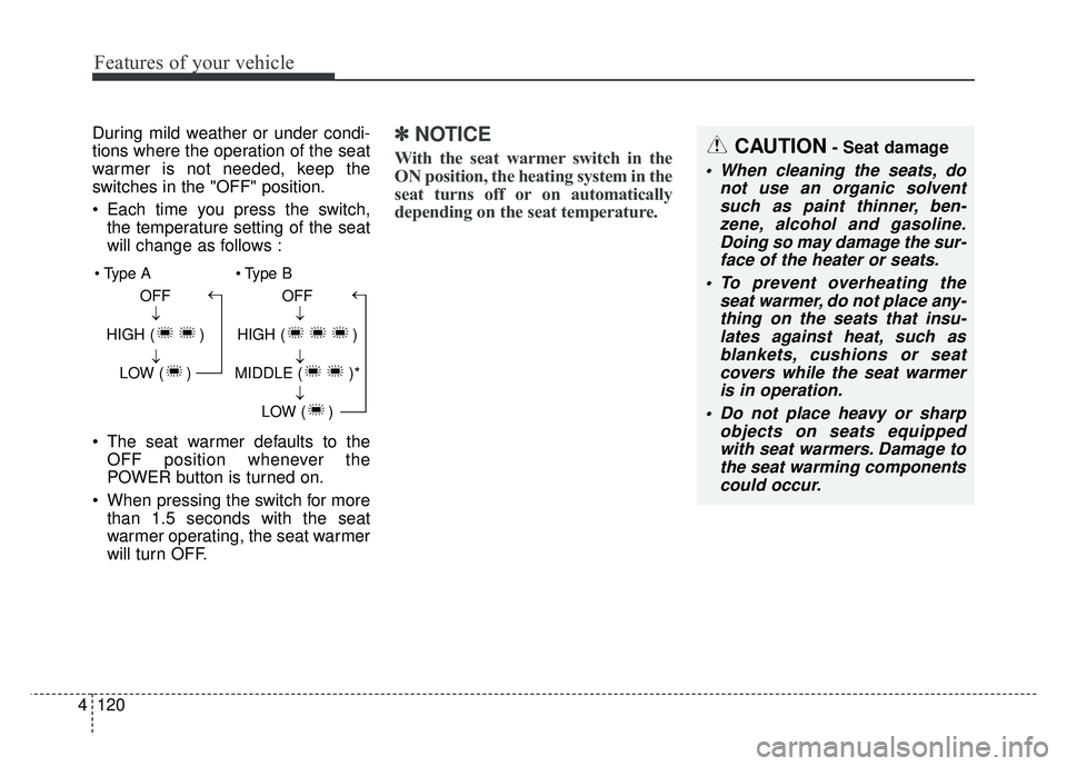 KIA SOUL EV 2018 Owners Manual Features of your vehicle
120
4
During mild weather or under condi-
tions where the operation of the seat
warmer is not needed, keep the
switches in the "OFF" position.
Each time you press the switch, KIA SOUL EV 2018 Owners Manual Features of your vehicle
120
4
During mild weather or under condi-
tions where the operation of the seat
warmer is not needed, keep the
switches in the "OFF" position.
Each time you press the switch,
