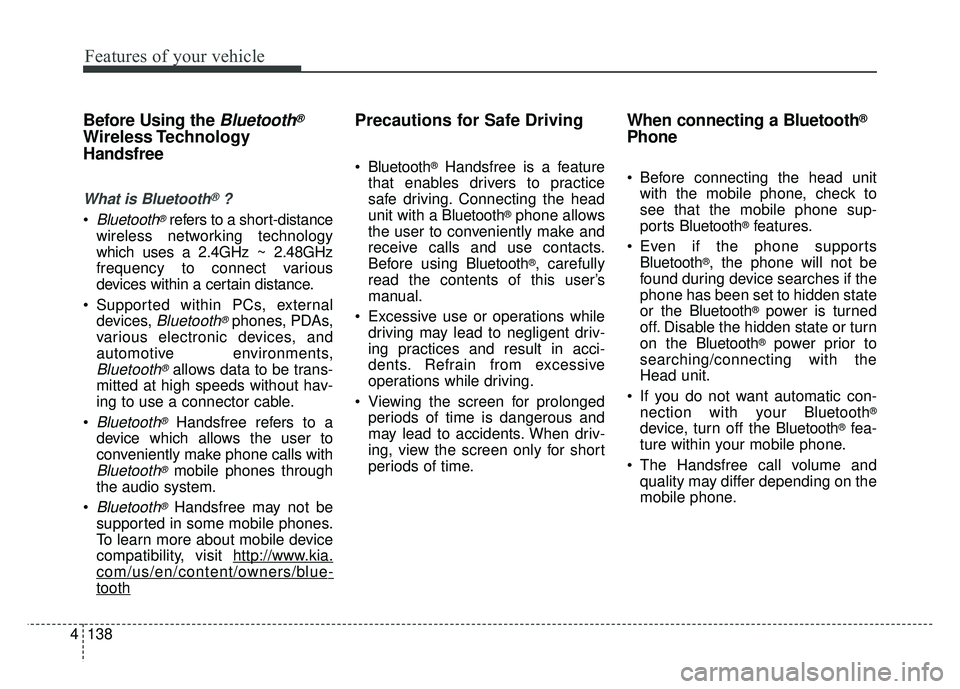 KIA SOUL EV 2018 Owners Manual Features of your vehicle
138
4
Before Using the Bluetooth®
Wireless Technology
Handsfree
What is Bluetooth®?
Bluetooth®refers to a short-distance
wireless networking technology
which uses a 2.4GHz KIA SOUL EV 2018 Owners Manual Features of your vehicle
138
4
Before Using the Bluetooth®
Wireless Technology
Handsfree
What is Bluetooth®?
Bluetooth®refers to a short-distance
wireless networking technology
which uses a 2.4GHz