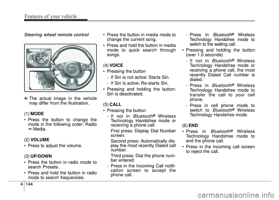 KIA SOUL EV 2018 Owners Manual 144
4
Features of your vehicle
Steering wheel remote control
❈ The actual image in the vehicle
may differ from the illustration.
(1) MODE
Press the button to change the mode in the following order: KIA SOUL EV 2018 Owners Manual 144
4
Features of your vehicle
Steering wheel remote control
❈ The actual image in the vehicle
may differ from the illustration.
(1) MODE
Press the button to change the mode in the following order: