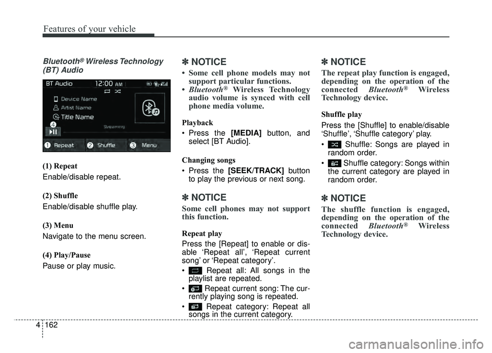 KIA SOUL EV 2018 Owners Manual 162
4
Features of your vehicle
Bluetooth®Wireless Technology
(BT) Audio
(1) Repeat
Enable/disable repeat.
(2) Shuffle
Enable/disable shuffle play.
(3) Menu
Navigate to the menu screen.
(4) Play/Pause KIA SOUL EV 2018 Owners Manual 162
4
Features of your vehicle
Bluetooth®Wireless Technology
(BT) Audio
(1) Repeat
Enable/disable repeat.
(2) Shuffle
Enable/disable shuffle play.
(3) Menu
Navigate to the menu screen.
(4) Play/Pause