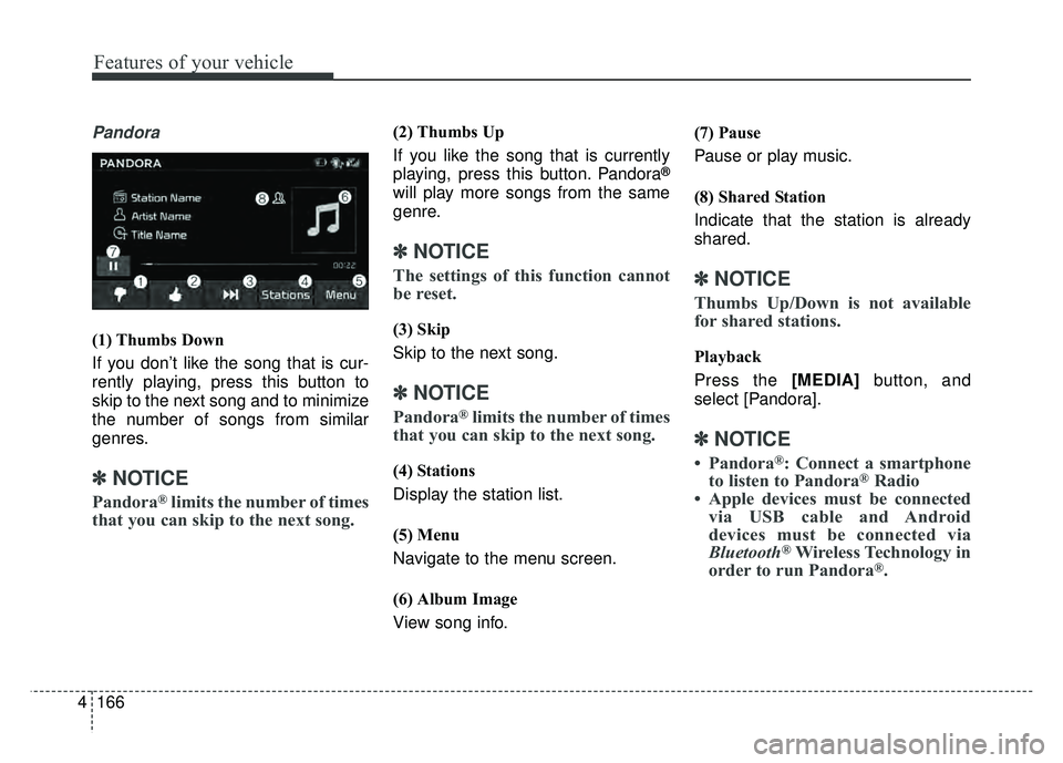 KIA SOUL EV 2018 Owners Manual 166
4
Features of your vehicle
Pandora
(1) Thumbs Down
If you don’t like the song that is cur-
rently playing, press this button to
skip to the next song and to minimize
the number of songs from si KIA SOUL EV 2018 Owners Manual 166
4
Features of your vehicle
Pandora
(1) Thumbs Down
If you don’t like the song that is cur-
rently playing, press this button to
skip to the next song and to minimize
the number of songs from si