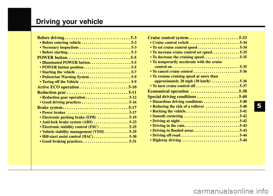 KIA SOUL EV 2018 Owners Manual Driving your vehicle
Before driving . . . . . . . . . . . . . . . . . . . . . . . . . . . . . . 5-3
• Before entering vehicle . . . . . . . . . . . . . . . . . . . . . . . . . 5-3
. . . . . . . . . KIA SOUL EV 2018 Owners Manual Driving your vehicle
Before driving . . . . . . . . . . . . . . . . . . . . . . . . . . . . . . 5-3
• Before entering vehicle . . . . . . . . . . . . . . . . . . . . . . . . . 5-3
. . . . . . . . .