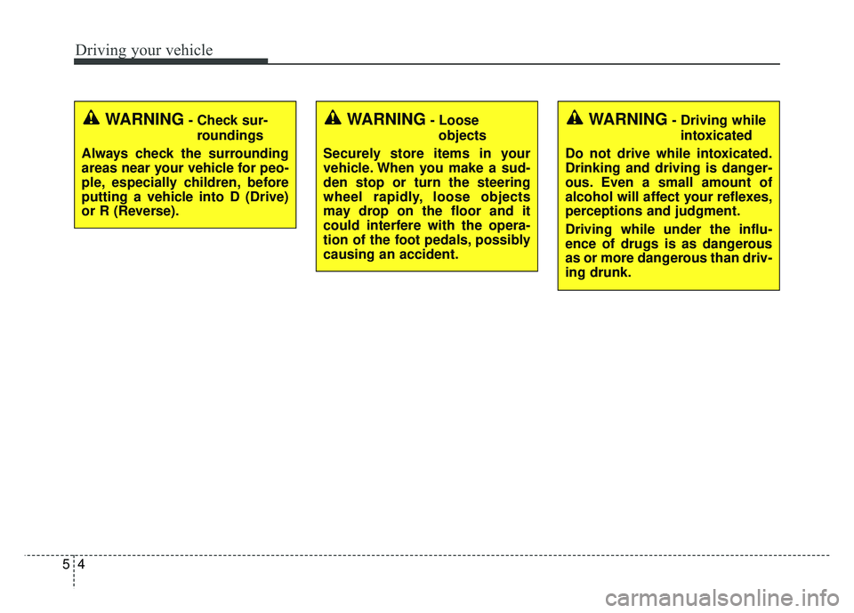 KIA SOUL EV 2018 Owners Manual Driving your vehicle
45
WARNING- Check sur-roundings
Always check the surrounding
areas near your vehicle for peo-
ple, especially children, before
putting a vehicle into D (Drive)
or R (Reverse).WARN KIA SOUL EV 2018 Owners Manual Driving your vehicle
45
WARNING- Check sur-roundings
Always check the surrounding
areas near your vehicle for peo-
ple, especially children, before
putting a vehicle into D (Drive)
or R (Reverse).WARN
